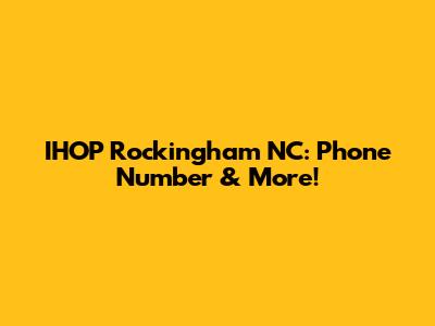 IHOP Rockingham NC: Phone Number & More!