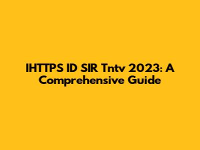 IHTTPS ID SIR Tntv 2023: A Comprehensive Guide