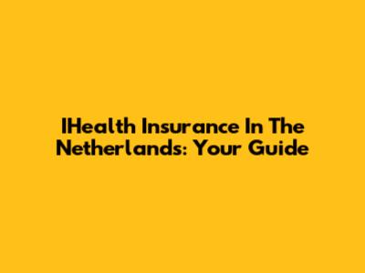 IHealth Insurance In The Netherlands: Your Guide