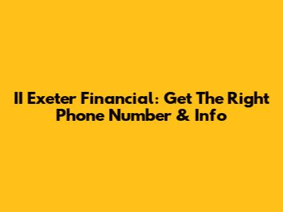 II Exeter Financial: Get The Right Phone Number & Info