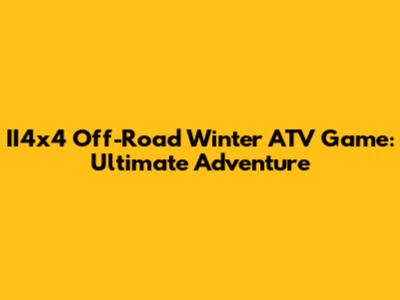 II4x4 Off-Road Winter ATV Game: Ultimate Adventure