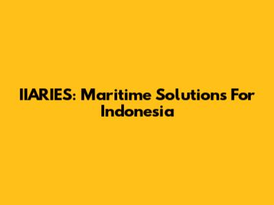 IIARIES: Maritime Solutions For Indonesia