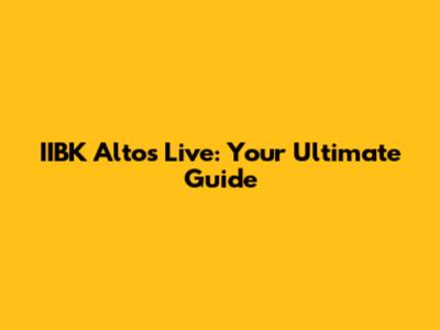 IIBK Altos Live: Your Ultimate Guide