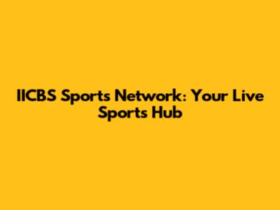 IICBS Sports Network: Your Live Sports Hub