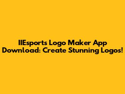 IIEsports Logo Maker App Download: Create Stunning Logos!