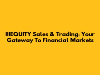IIIEQUITY Sales & Trading: Your Gateway To Financial Markets
