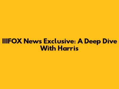 IIIFOX News Exclusive: A Deep Dive With Harris