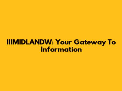 IIIMIDLANDW: Your Gateway To Information