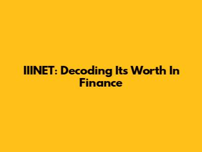 IIINET: Decoding Its Worth In Finance