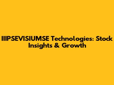 IIIPSEVISIUMSE Technologies: Stock Insights & Growth
