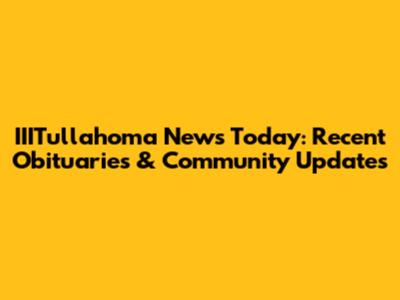 IIITullahoma News Today: Recent Obituaries & Community Updates