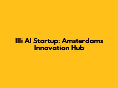 IIIi AI Startup: Amsterdam's Innovation Hub