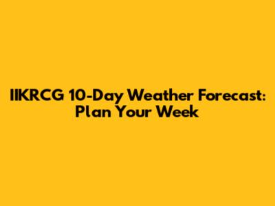 IIKRCG 10-Day Weather Forecast: Plan Your Week