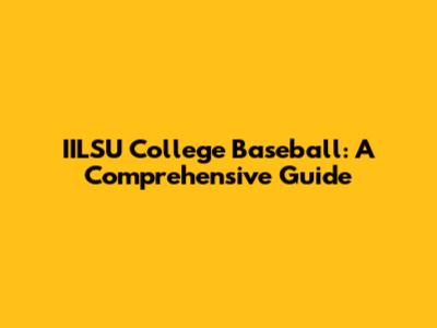 IILSU College Baseball: A Comprehensive Guide