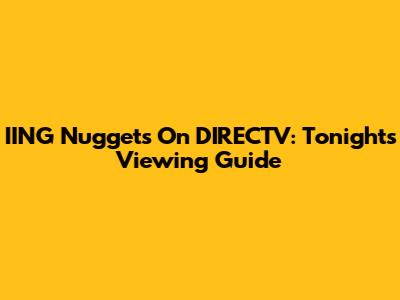 IING Nuggets On DIRECTV: Tonight's Viewing Guide