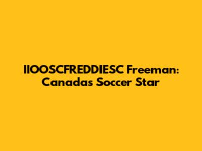 IIOOSCFREDDIESC Freeman: Canada's Soccer Star