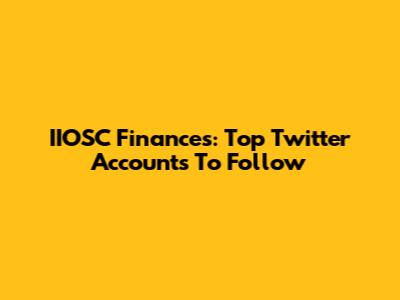 IIOSC Finances: Top Twitter Accounts To Follow