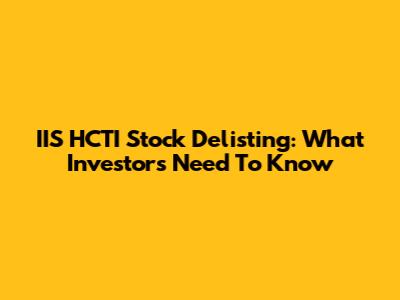 IIS HCTI Stock Delisting: What Investors Need To Know