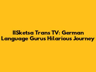 IISketsa Trans TV: German Language Guru's Hilarious Journey
