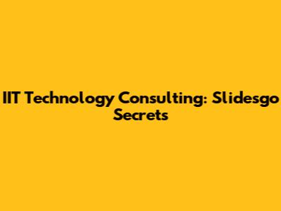 IIT Technology Consulting: Slidesgo Secrets