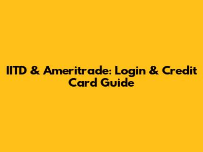 IITD & Ameritrade: Login & Credit Card Guide