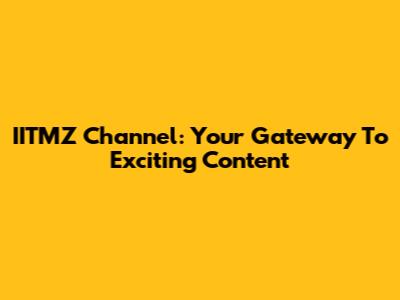 IITMZ Channel: Your Gateway To Exciting Content