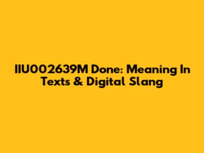 IIU002639M Done: Meaning In Texts & Digital Slang