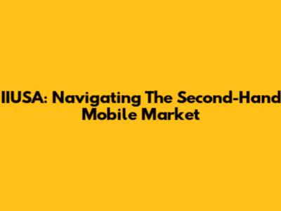 IIUSA: Navigating The Second-Hand Mobile Market