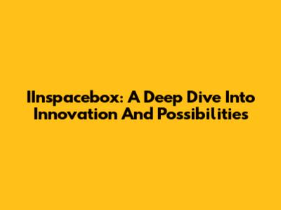 IInspacebox: A Deep Dive Into Innovation And Possibilities