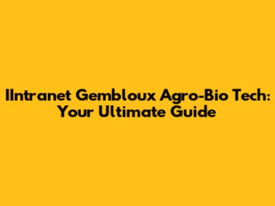 IIntranet Gembloux Agro-Bio Tech: Your Ultimate Guide