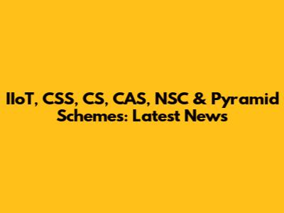 IIoT, CSS, CS, CAS, NSC & Pyramid Schemes: Latest News