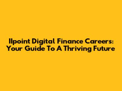IIpoint Digital Finance Careers: Your Guide To A Thriving Future