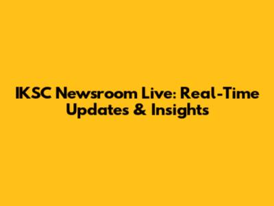 IKSC Newsroom Live: Real-Time Updates & Insights