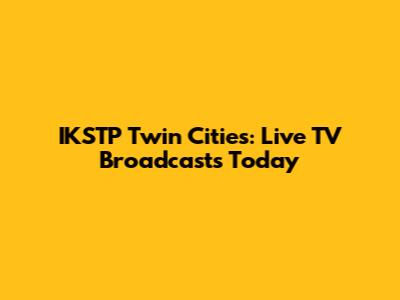 IKSTP Twin Cities: Live TV Broadcasts Today