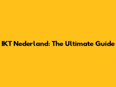 IKT Nederland: The Ultimate Guide