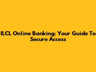 ILCL Online Banking: Your Guide To Secure Access