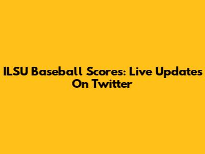 ILSU Baseball Scores: Live Updates On Twitter