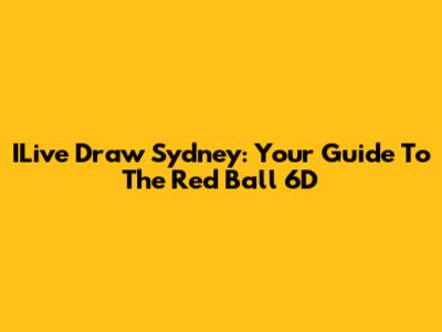 ILive Draw Sydney: Your Guide To The Red Ball 6D