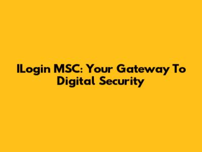 ILogin MSC: Your Gateway To Digital Security