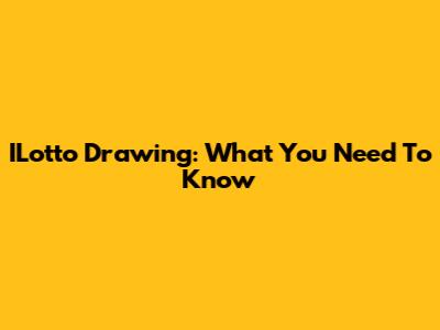 ILotto Drawing: What You Need To Know