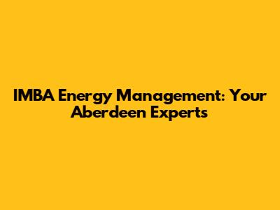 IMBA Energy Management: Your Aberdeen Experts