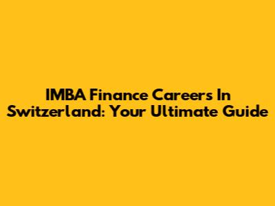 IMBA Finance Careers In Switzerland: Your Ultimate Guide