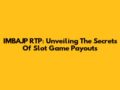 IMBAJP RTP: Unveiling The Secrets Of Slot Game Payouts