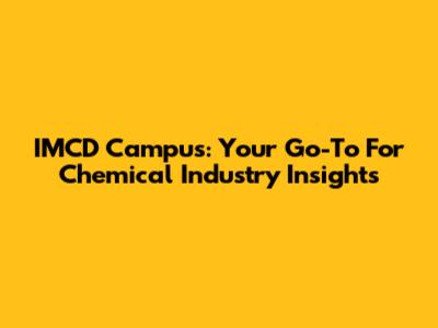 IMCD Campus: Your Go-To For Chemical Industry Insights