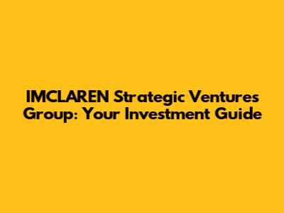 IMCLAREN Strategic Ventures Group: Your Investment Guide
