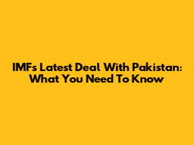 IMF's Latest Deal With Pakistan: What You Need To Know