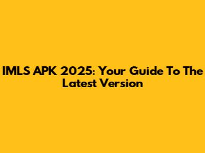 IMLS APK 2025: Your Guide To The Latest Version