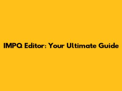 IMPQ Editor: Your Ultimate Guide