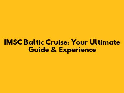 IMSC Baltic Cruise: Your Ultimate Guide & Experience