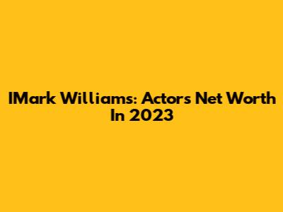 IMark Williams: Actor's Net Worth In 2023
